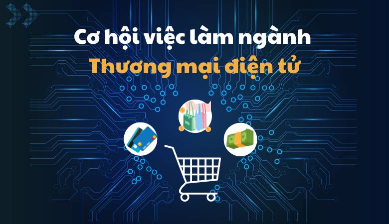 Tương lai nghề nghiệp của tôi trong ngành Thương mại điện tử
